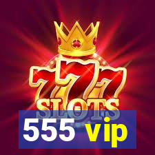 555 vip